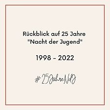 Auf dem Bild steht der Text Rückblick auf 25 Jahre Nacht der Jugend. 1998 - 2022
